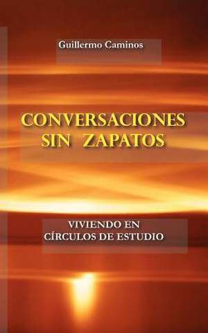 Conversaciones Sin Zapatos de Guillermo Caminos