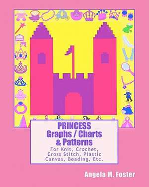 Princess Graphs / Charts & Patterns de Angela M. Foster