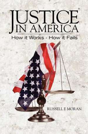 Justice in America de Russell F. Moran Esq