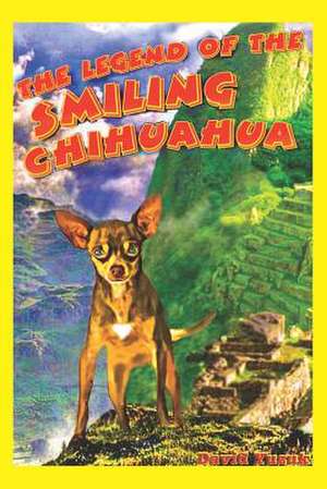 The Legend of the Smiling Chihuahua de David Yuzuk