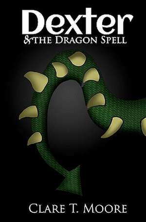 Dexter & the Dragon Spell de Clare T. Moore