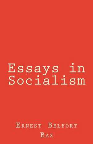 Essays in Socialism de Ernest Belfort Bax