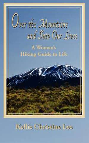 Over the Mountains and Into Our Lives de Kellie Christine Lee