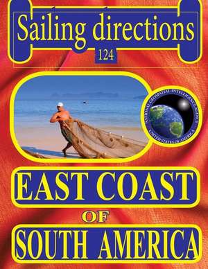 Sailing Directions 124 East Coast of South America de N. G. A