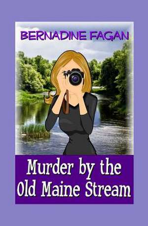 Murder by the Old Maine Stream de Bernadine Fagan