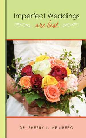 Imperfect Weddings Are Best de Sherry L. Meinberg