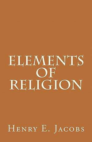 Elements of Religion de Henry Eyster Jacobs