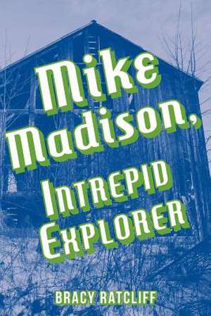 Mike Madison, Intrepid Explorer de Bracy Ratcliff