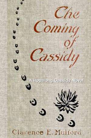 The Coming of Cassidy de Clarence E. Mulford