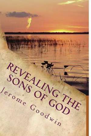 Revealing the Sons of God de Jerome Cameron Goodwin