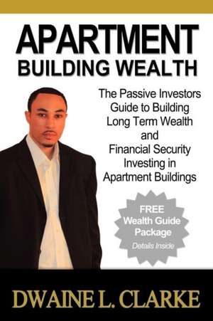 Apartment Building Wealth de Dwaine L. Clarke