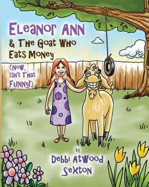 Eleanor Ann and the Goat Who Eats Money de Debbi Atwood Sexton