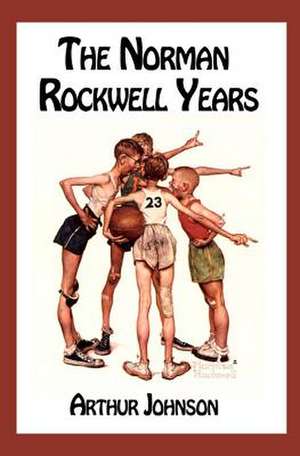 The Norman Rockwell Years de Arthur Johnson