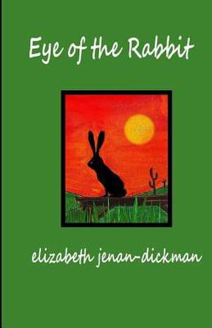 Eye of the Rabbit de Elizabeth Jenan-Dickman