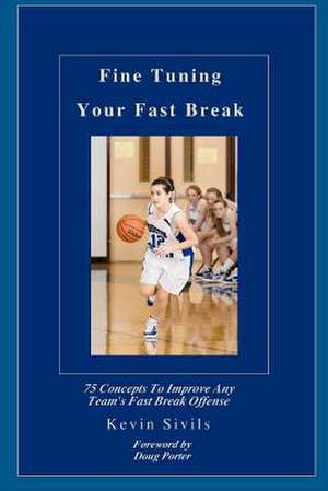 Fine Tuning Your Fast Break de Kevin Sivils