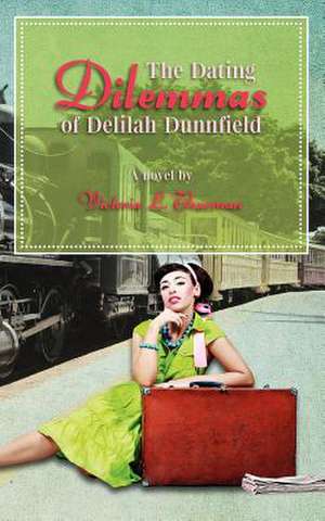 The Dating Dilemmas of Delilah Dunnfield de Victoria L. Thurman