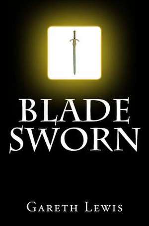 Blade Sworn de Gareth Lewis