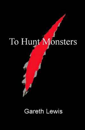 To Hunt Monsters de Gareth Lewis