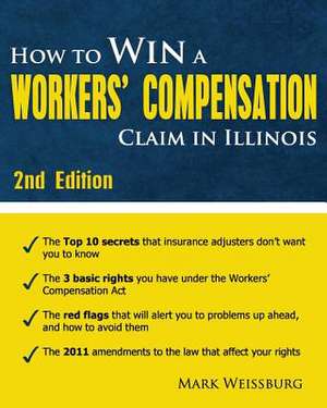 How to Win a Workers' Compensation Claim in Illinois, 2nd Edition de Mark Weissburg