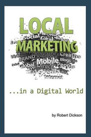 Local Marketing in a Digital World de MR Robert a. Dickson