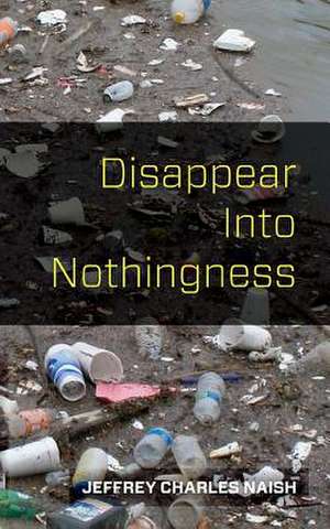 Disappear Into Nothingness de Naish, Jeffrey Charles