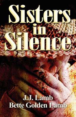 Sisters in Silence de Bette Golden Lamb