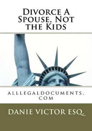 Divorce a Spouse, Not the Kids de Esquire MS Danie Victor