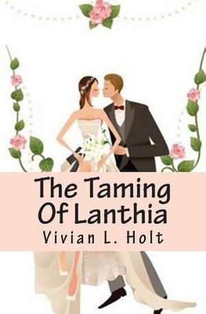 The Taming of Lanthia de Vivian L. Holt