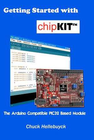 Getting Started with Chipkit de Chuck Hellebuyck