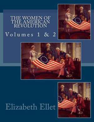 The Women of the American Revolution Volumes 1 & 2 de Elizabeth F. Ellet