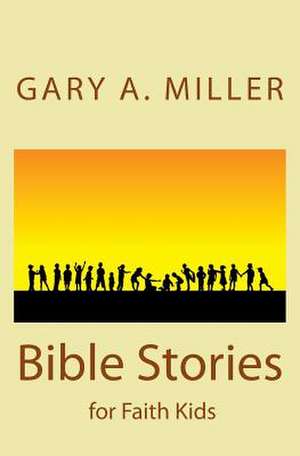 Bible Stories for Faith Kids de Gary a. Miller