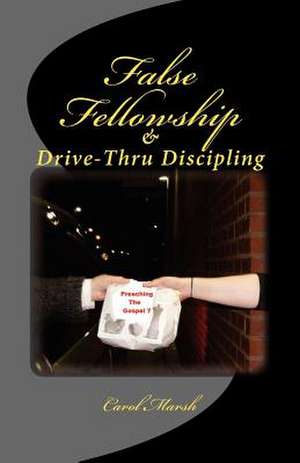 False Fellowship and Drive-Thru Discipling de Carol Marsh