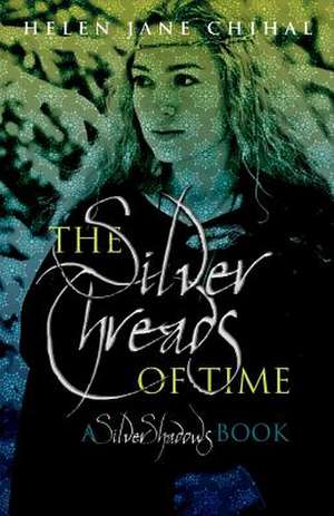 The Silver Threads of Time de Helen Jane Chihal