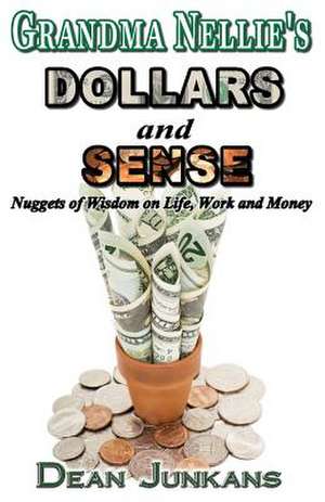 Grandma Nellie's Dollars and Sense de Dean Junkans