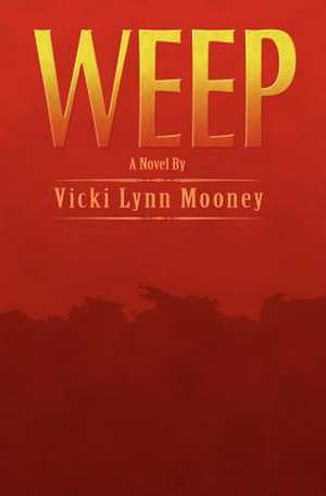 Weep de Vicki Lynn Mooney