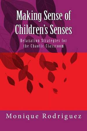 Making Sense of Children's Senses de Monique Rodriguez