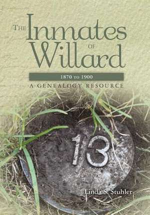 The Inmates of Willard 1870 to 1900 de Linda S. Stuhler