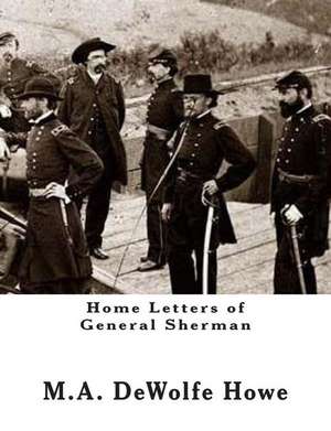 Home Letters of General Sherman de M. A. DeWolfe Howe