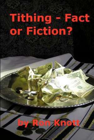 Tithing - Fact or Fiction? de Ron Knott