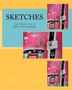 Sketches (Preface to a Jazz Painting) de Durand J. Compton