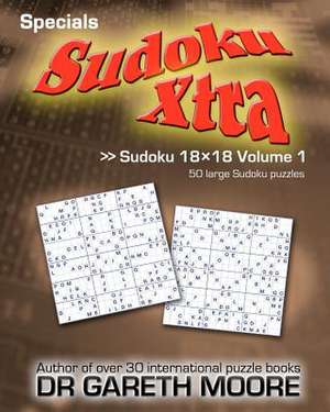 Sudoku 18x18 Volume 1 de Gareth Moore