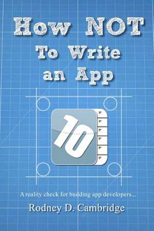 How Not to Write an App de Rodney D. Cambridge