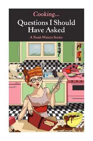 Cooking...Questions I Should Have Asked de Noah Waters