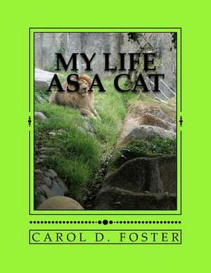 My Life as a Cat de Carol D. Foster