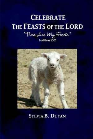 Celebrate the Feasts of the Lord de Sylvia B. Duyan