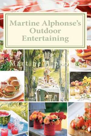 Martine Alphonse's Outdoor Entertaining de Martine Alphonse