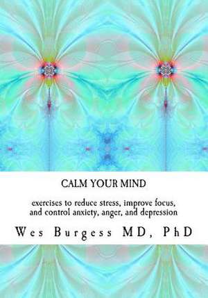 Calm Your Mind de Ph. Wes Burgess MD