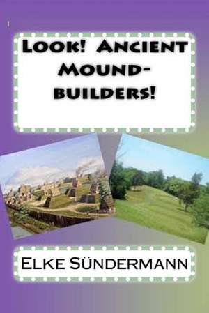 Look! Ancient Mound-Builders! de Elke Sundermann