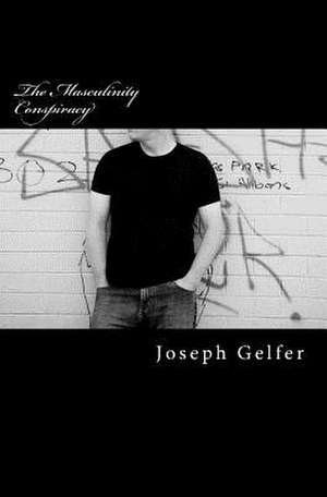 The Masculinity Conspiracy de Joseph Gelfer