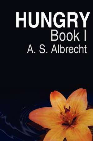 Hungry de A. S. Albrecht